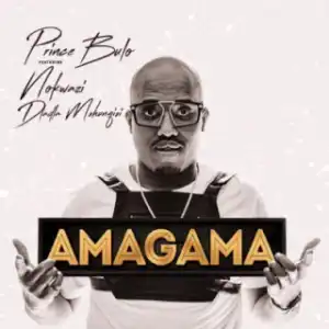 Prince Bulo - Amagama Ft. Dladla Mshunqisi & Nokwazi
